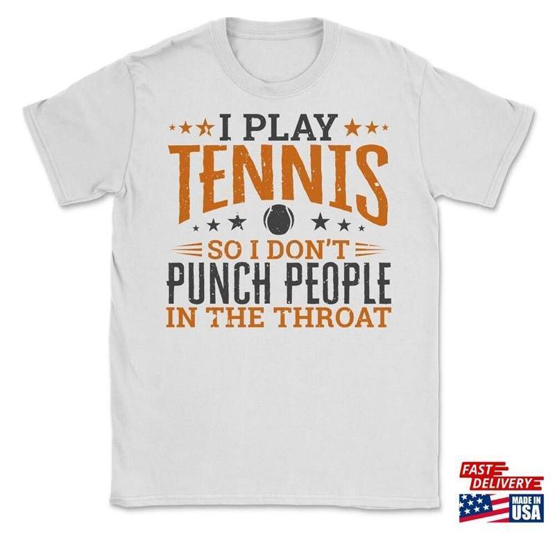 I Play Tennis So Dont Punch People In The Throat Tshirt